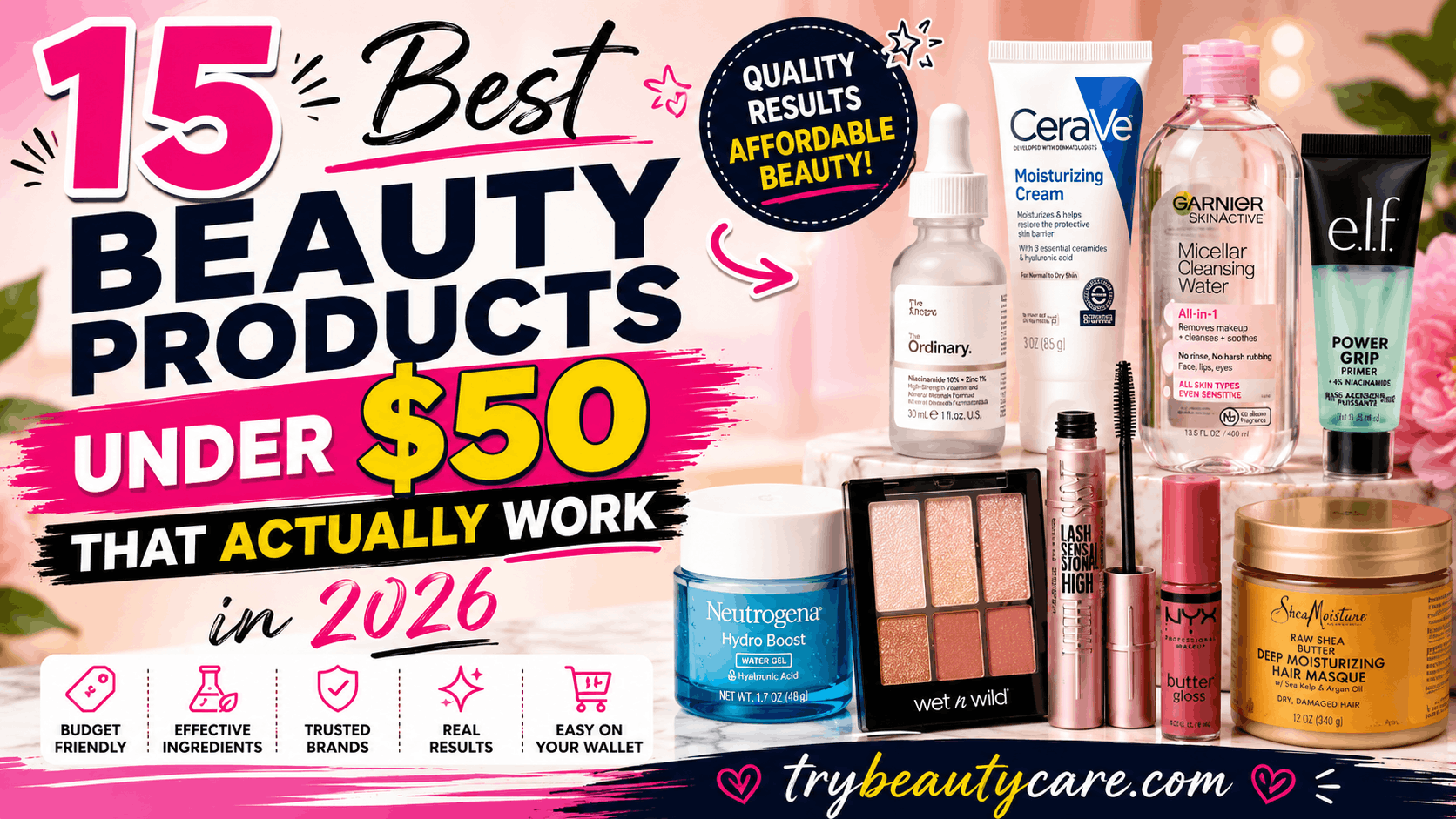 Affordable beauty products collection including cleanser, sunscreen, serum, mascara, and makeup products that actually work in 2026