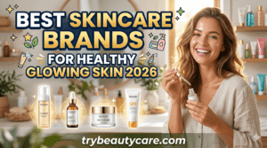 Best Skincare Brands for Healthy Glowing Skin 2026