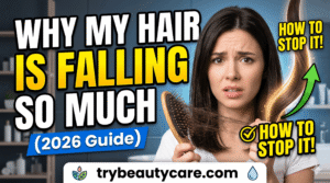 Why My Hair Is Falling So Much and How to Stop It (2026 Guide)
